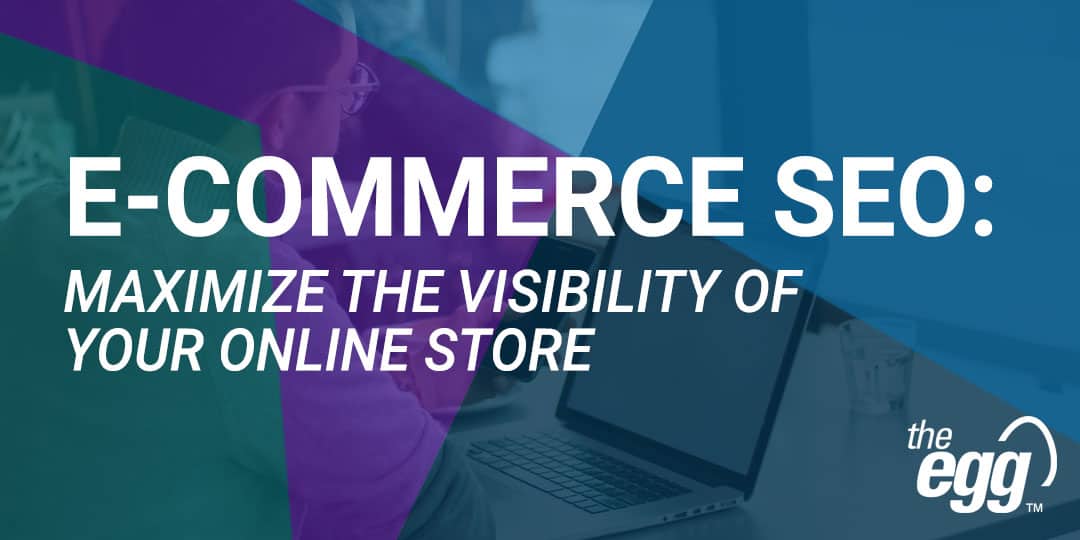 Ecommerce - Maximize the visibility of your online store