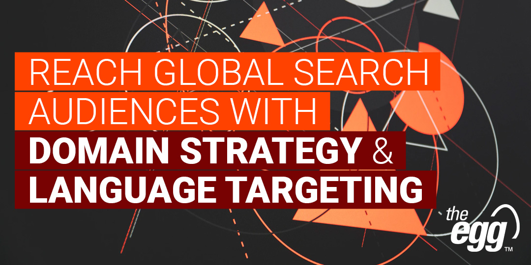 Reach global search audiences with domain strategy and language targeting