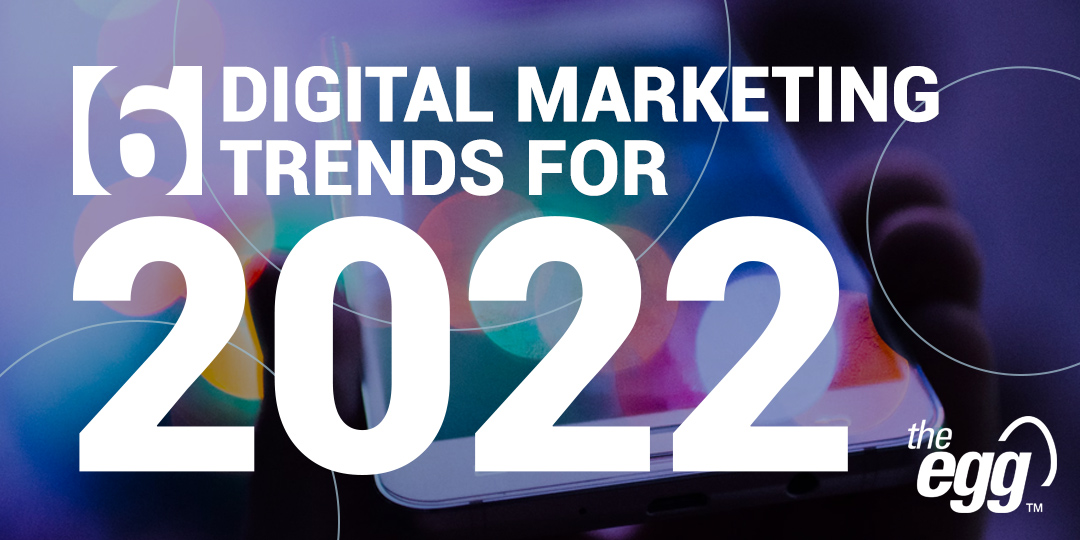6 digital marketing trends for 2022