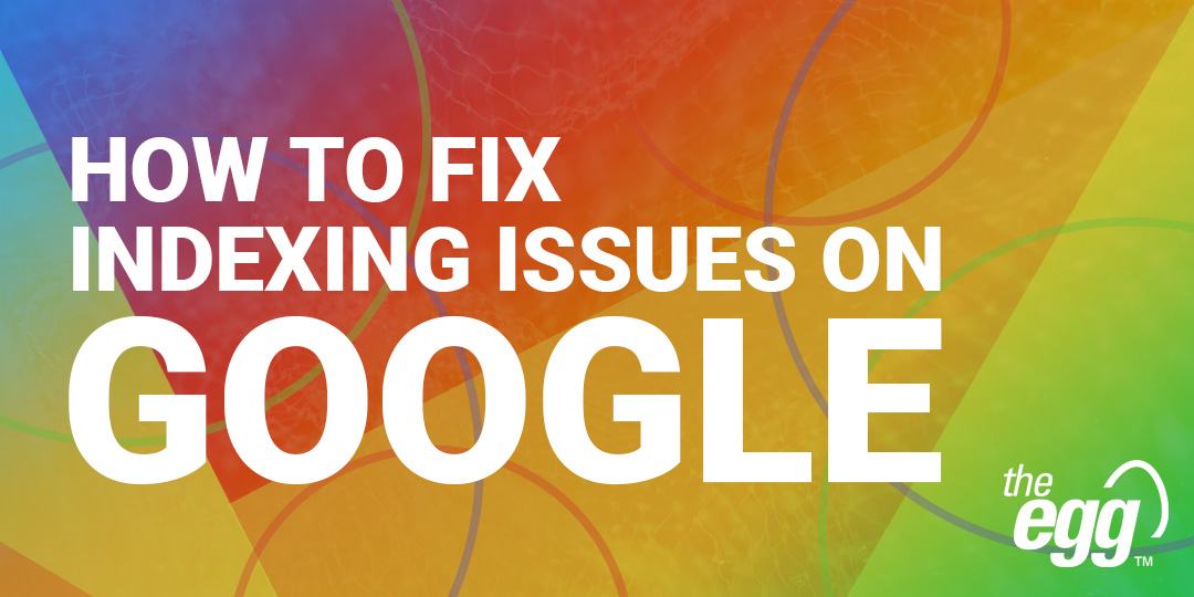 How to fix indexing issues on Google