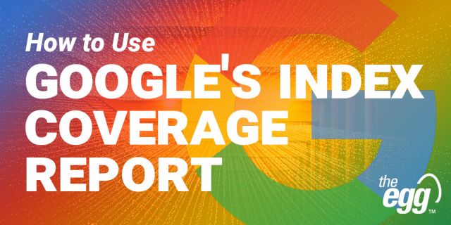 How to use Google's index coverage report