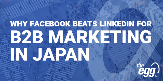 WHY FACEBOOK BEATS LINKEDIN FOR B2B MARKETING IN JAPAN