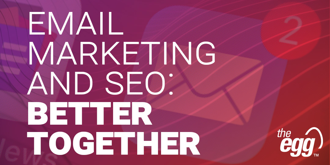 Email Marketing and SEO - Better Together