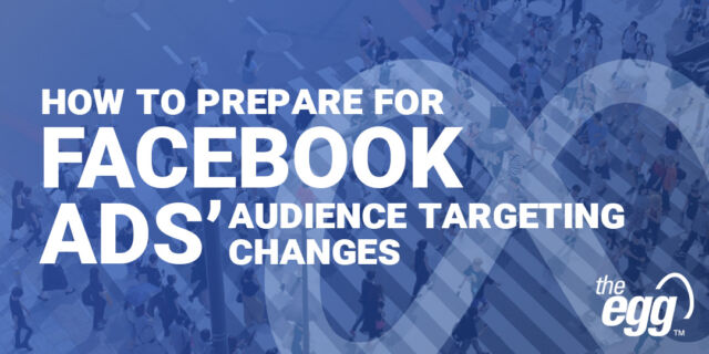 How to prepare for Facebook ads' audience targeting changes