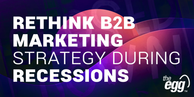 Rethink B2B marketing strategy during recessions