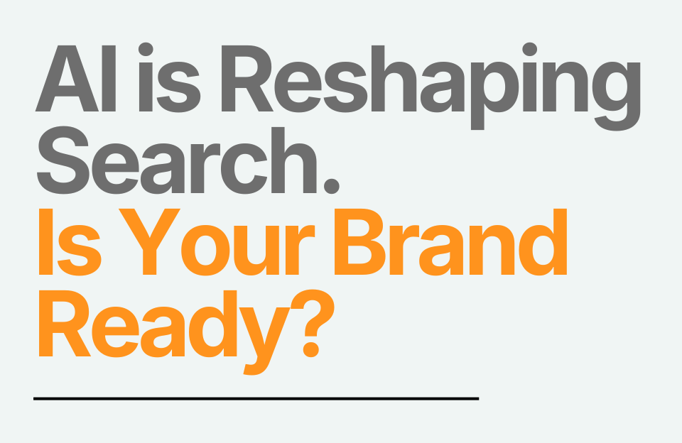AI is reshaping search. Is your brand ready?