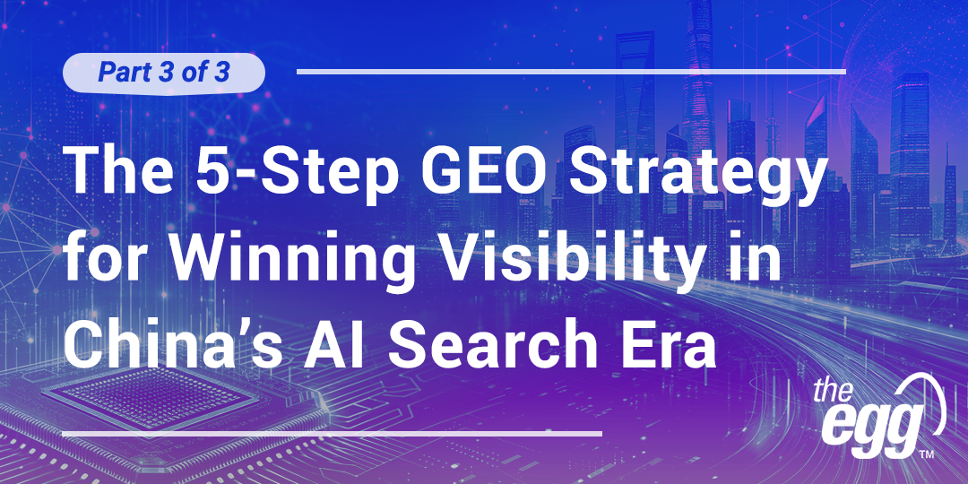 The 5-Step GEO Strategy for Winning Visibility in China’s AI Search Era (Part 3 of 3) The 5-Step GEO Strategy for Winning Visibility in China’s AI Search Era (Part 3 of 3)